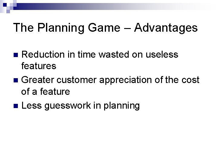 The Planning Game – Advantages Reduction in time wasted on useless features n Greater