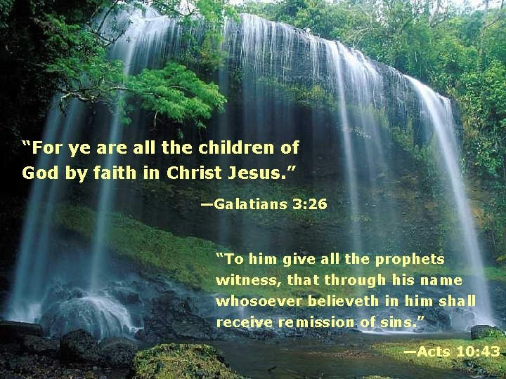 “For ye are all the children of God by faith in Christ Jesus. ”