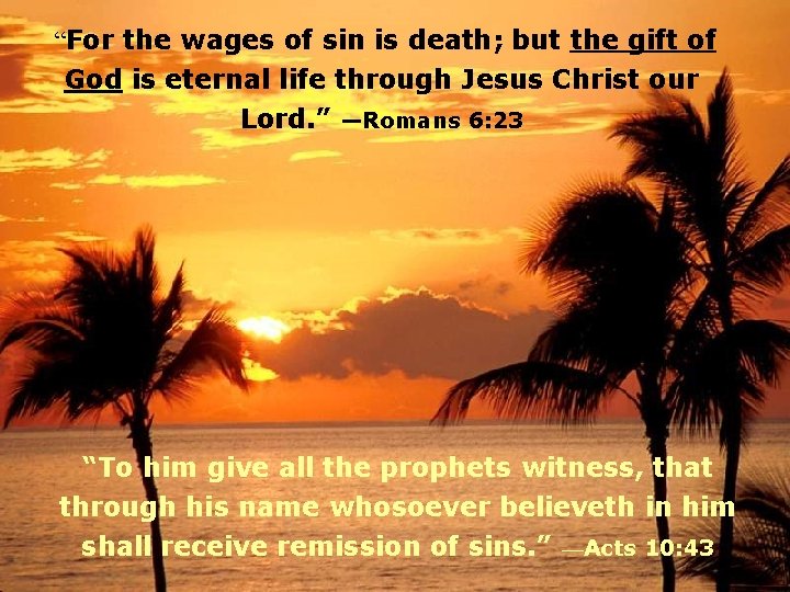 “For the wages of sin is death; but the gift of God is eternal