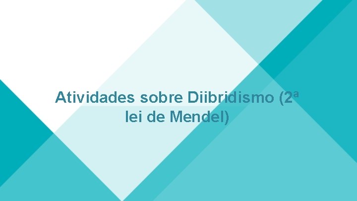 Atividades sobre Diibridismo (2ª lei de Mendel) 