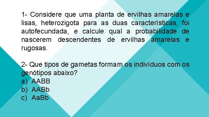 1 - Considere que uma planta de ervilhas amarelas e lisas, heterozigota para as