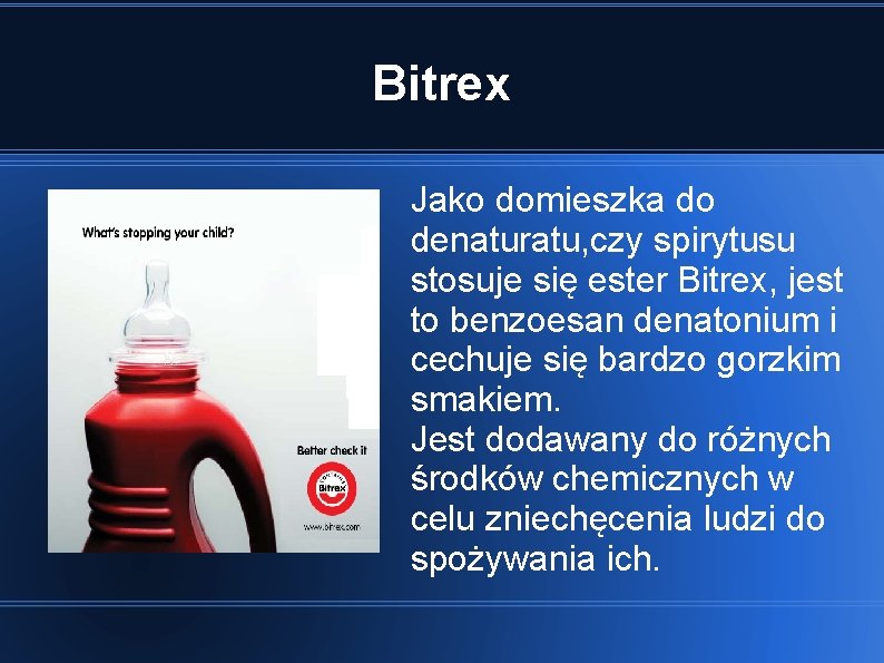 Bitrex Jako domieszka do denaturatu, czy spirytusu stosuje się ester Bitrex, jest to benzoesan