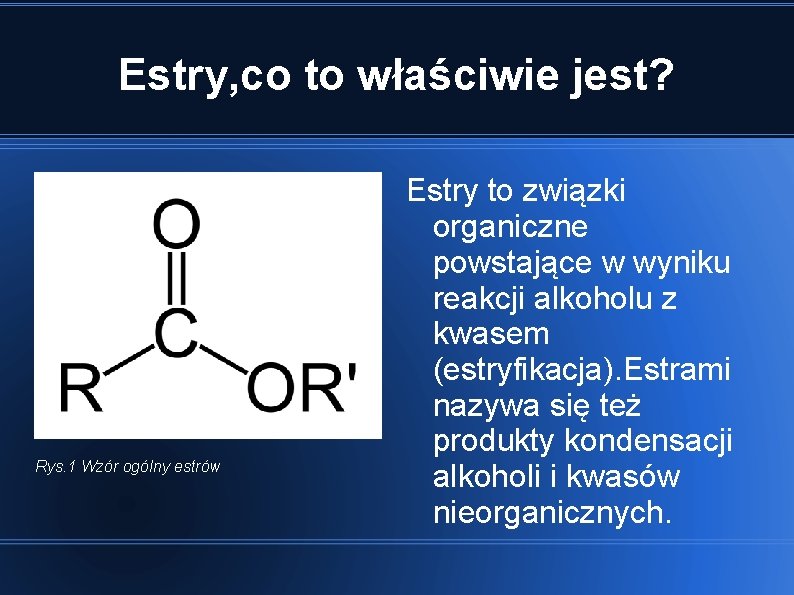 Estry, co to właściwie jest? Rys. 1 Wzór ogólny estrów Estry to związki organiczne