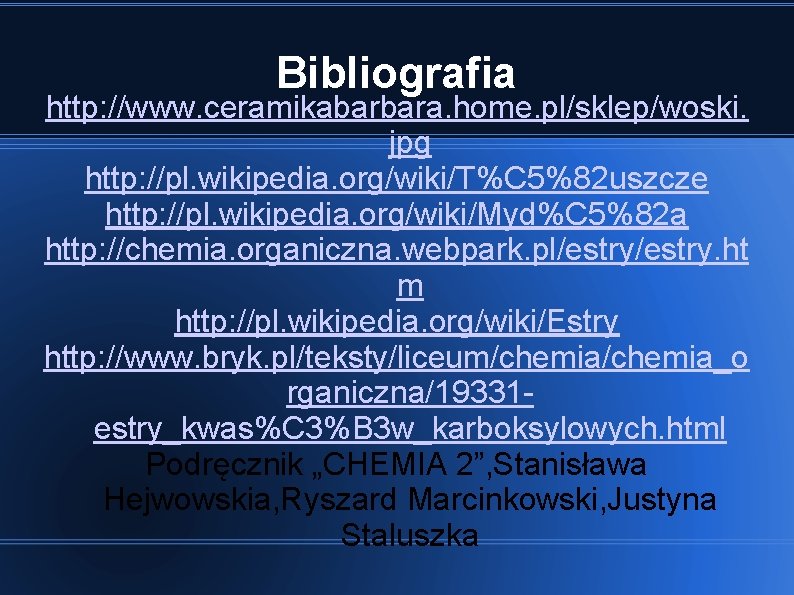 Bibliografia http: //www. ceramikabarbara. home. pl/sklep/woski. jpg http: //pl. wikipedia. org/wiki/T%C 5%82 uszcze http: