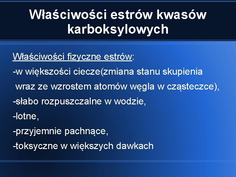 Właściwości estrów kwasów karboksylowych Właściwości fizyczne estrów: -w większości ciecze(zmiana stanu skupienia wraz ze