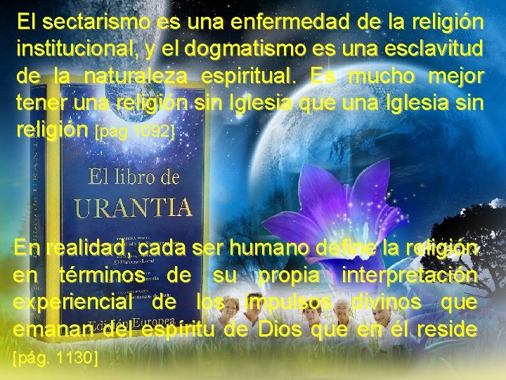 El sectarismo es una enfermedad de la religión institucional, y el dogmatismo es una