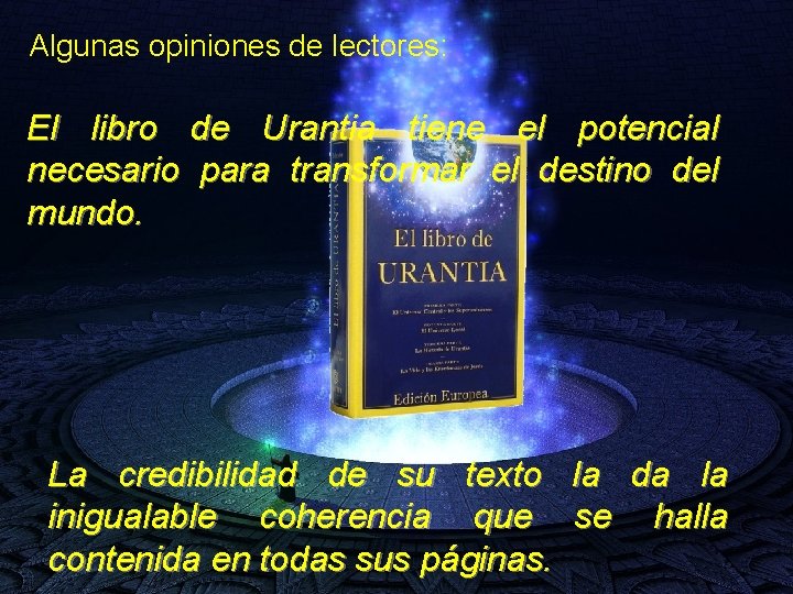 Algunas opiniones de lectores: El libro de Urantia tiene el potencial necesario para transformar