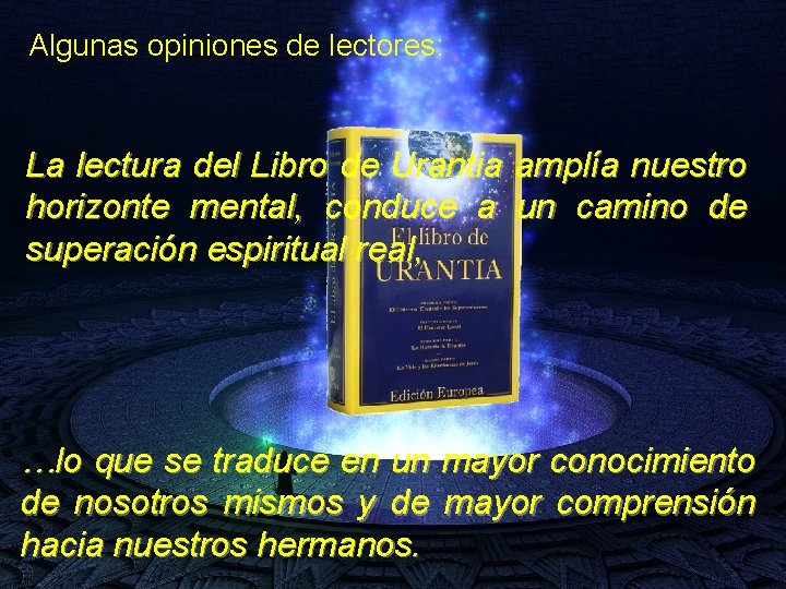 Algunas opiniones de lectores: La lectura del Libro de Urantia amplía nuestro horizonte mental,