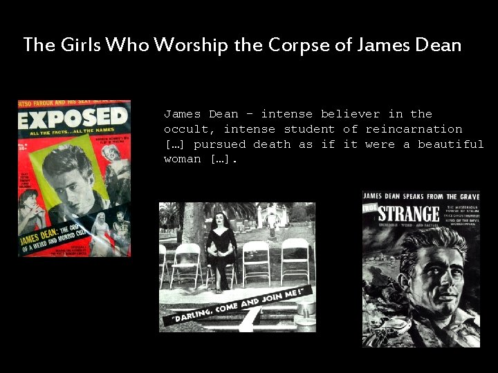 The Girls Who Worship the Corpse of James Dean – intense believer in the