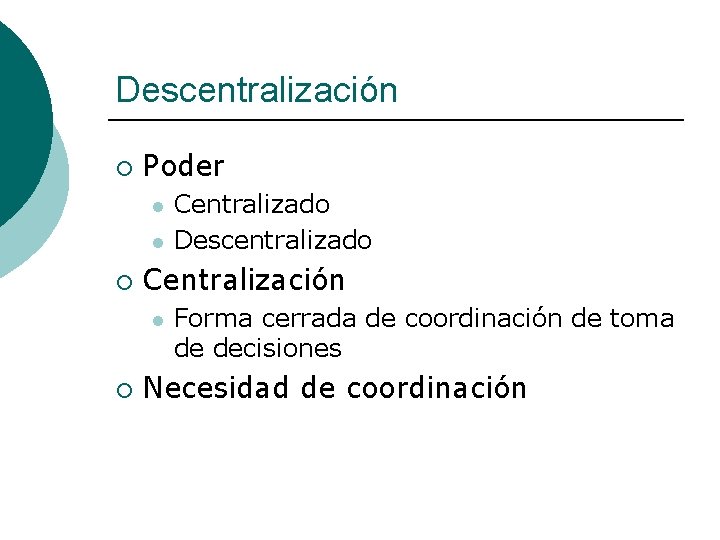 Descentralización ¡ Poder l l ¡ Centralización l ¡ Centralizado Descentralizado Forma cerrada de