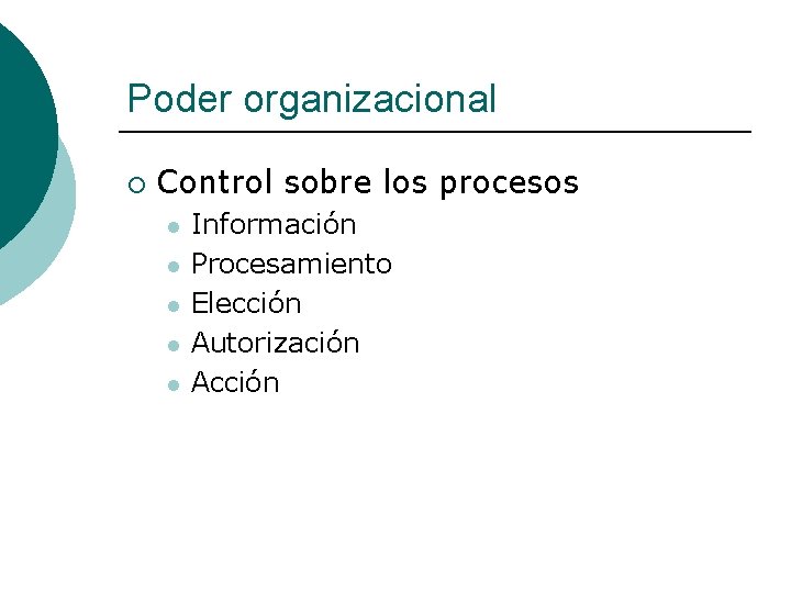 Poder organizacional ¡ Control sobre los procesos l l l Información Procesamiento Elección Autorización