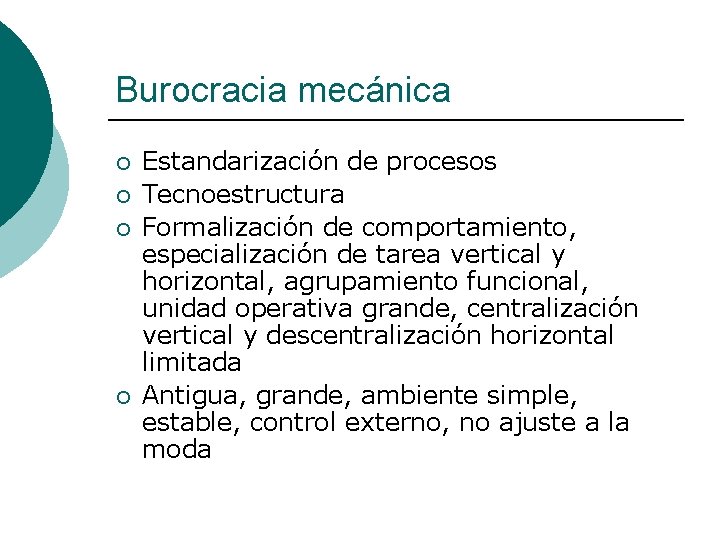 Burocracia mecánica ¡ ¡ Estandarización de procesos Tecnoestructura Formalización de comportamiento, especialización de tarea