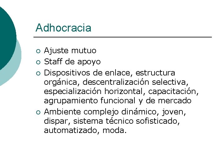 Adhocracia ¡ ¡ Ajuste mutuo Staff de apoyo Dispositivos de enlace, estructura orgánica, descentralización