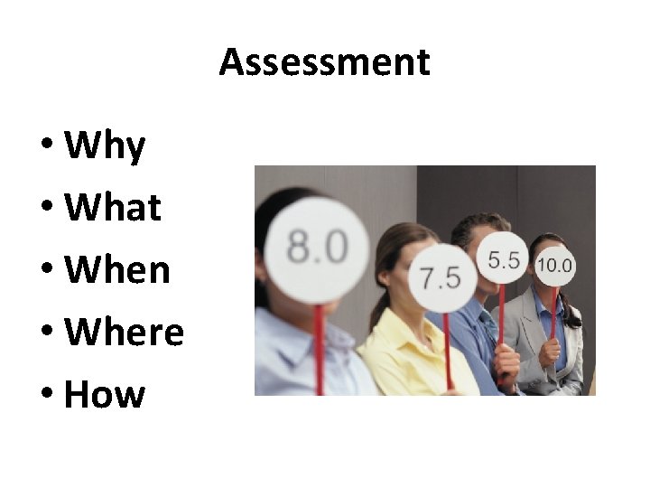Assessment • Why • What • When • Where • How 