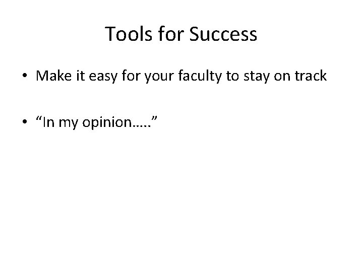 Tools for Success • Make it easy for your faculty to stay on track