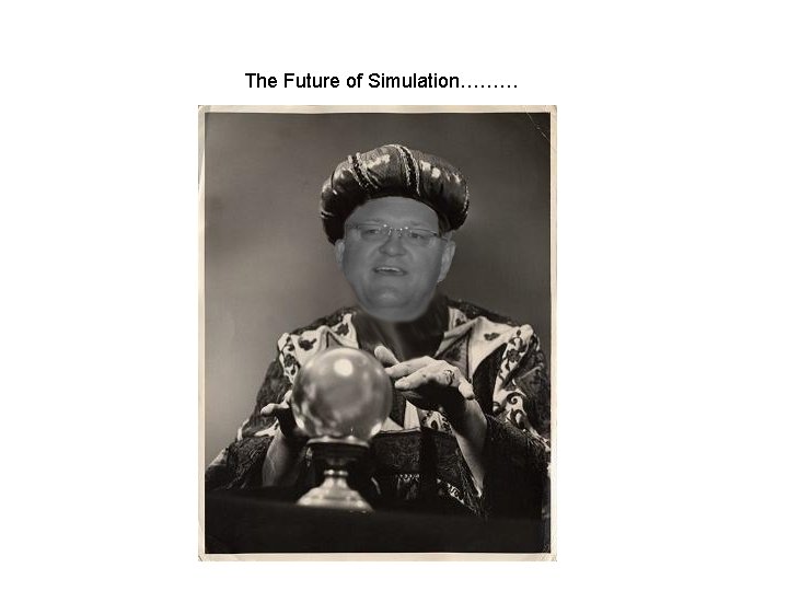 The Future of Simulation……… 