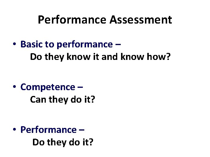Performance Assessment • Basic to performance – Do they know it and know how?