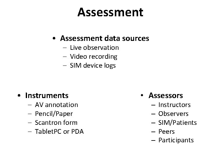 Assessment • Assessment data sources – Live observation – Video recording – SIM device