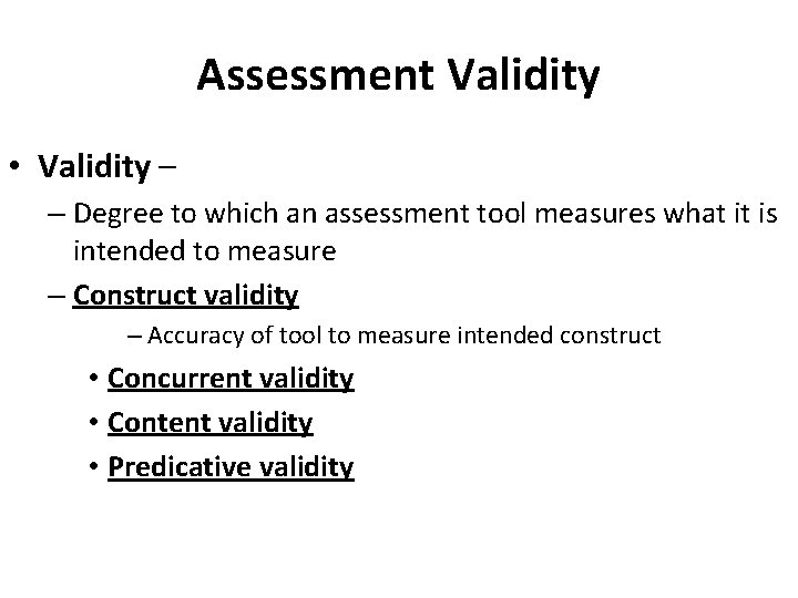 Assessment Validity • Validity – – Degree to which an assessment tool measures what