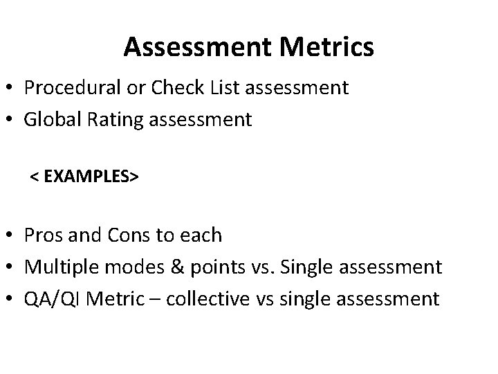 Assessment Metrics • Procedural or Check List assessment • Global Rating assessment < EXAMPLES>