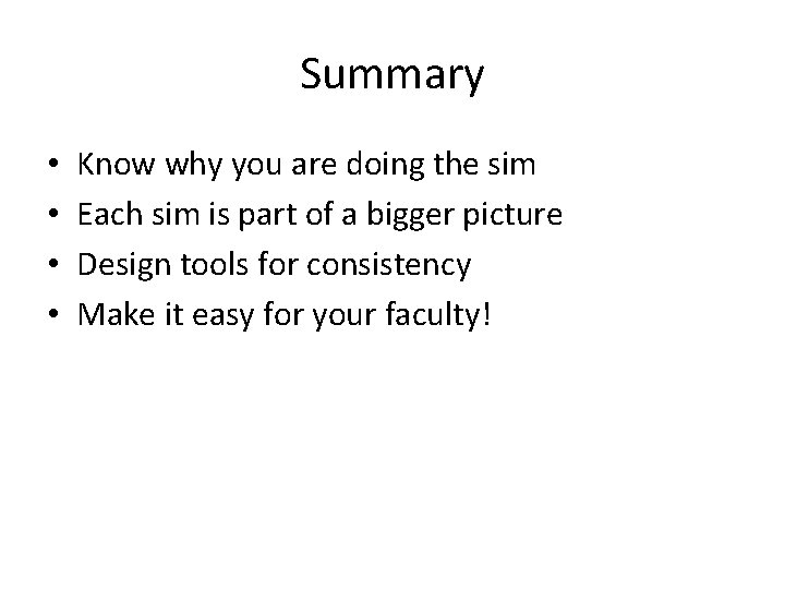 Summary • • Know why you are doing the sim Each sim is part