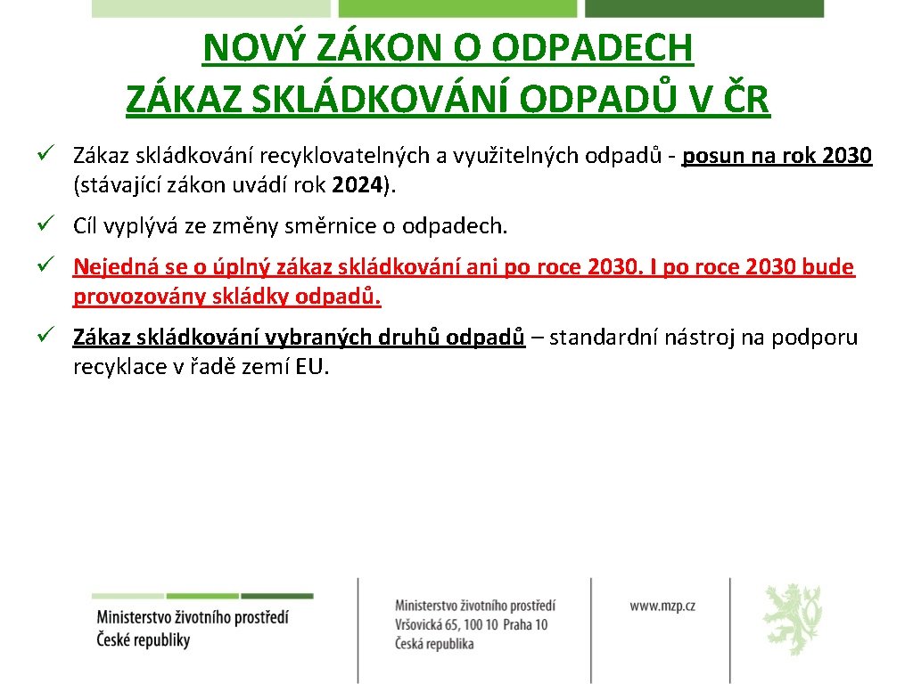 NOVÝ ZÁKON O ODPADECH ZÁKAZ SKLÁDKOVÁNÍ ODPADŮ V ČR ü Zákaz skládkování recyklovatelných a