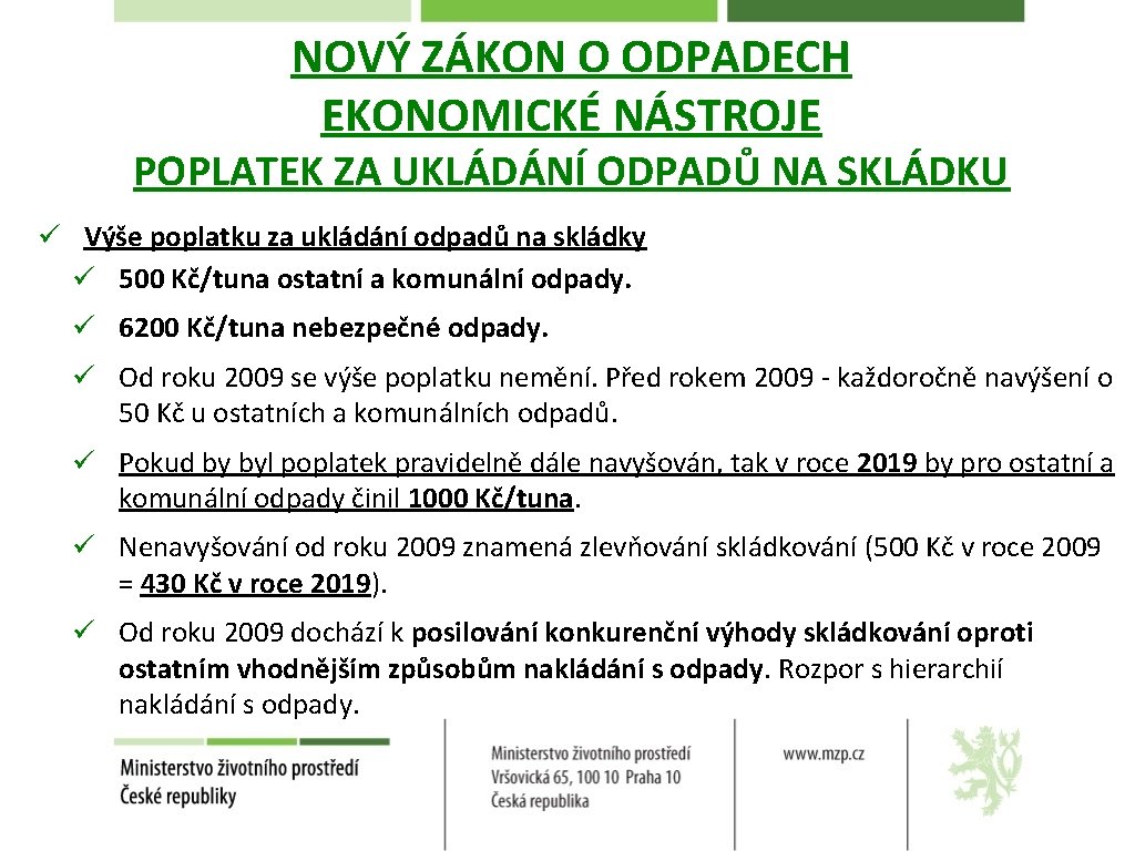 NOVÝ ZÁKON O ODPADECH EKONOMICKÉ NÁSTROJE POPLATEK ZA UKLÁDÁNÍ ODPADŮ NA SKLÁDKU ü Výše