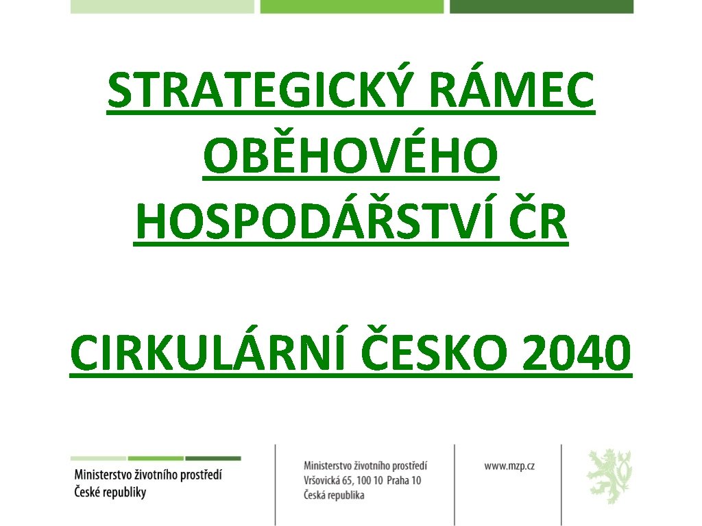 STRATEGICKÝ RÁMEC OBĚHOVÉHO HOSPODÁŘSTVÍ ČR CIRKULÁRNÍ ČESKO 2040 