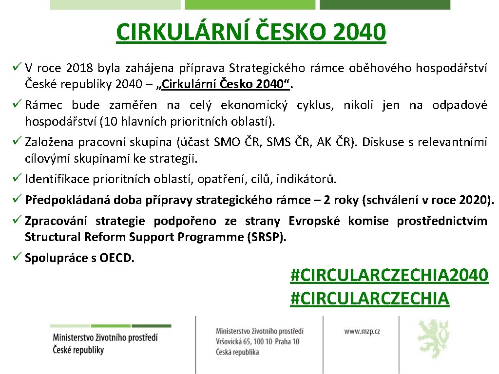 CIRKULÁRNÍ ČESKO 2040 ü V roce 2018 byla zahájena příprava Strategického rámce oběhového hospodářství