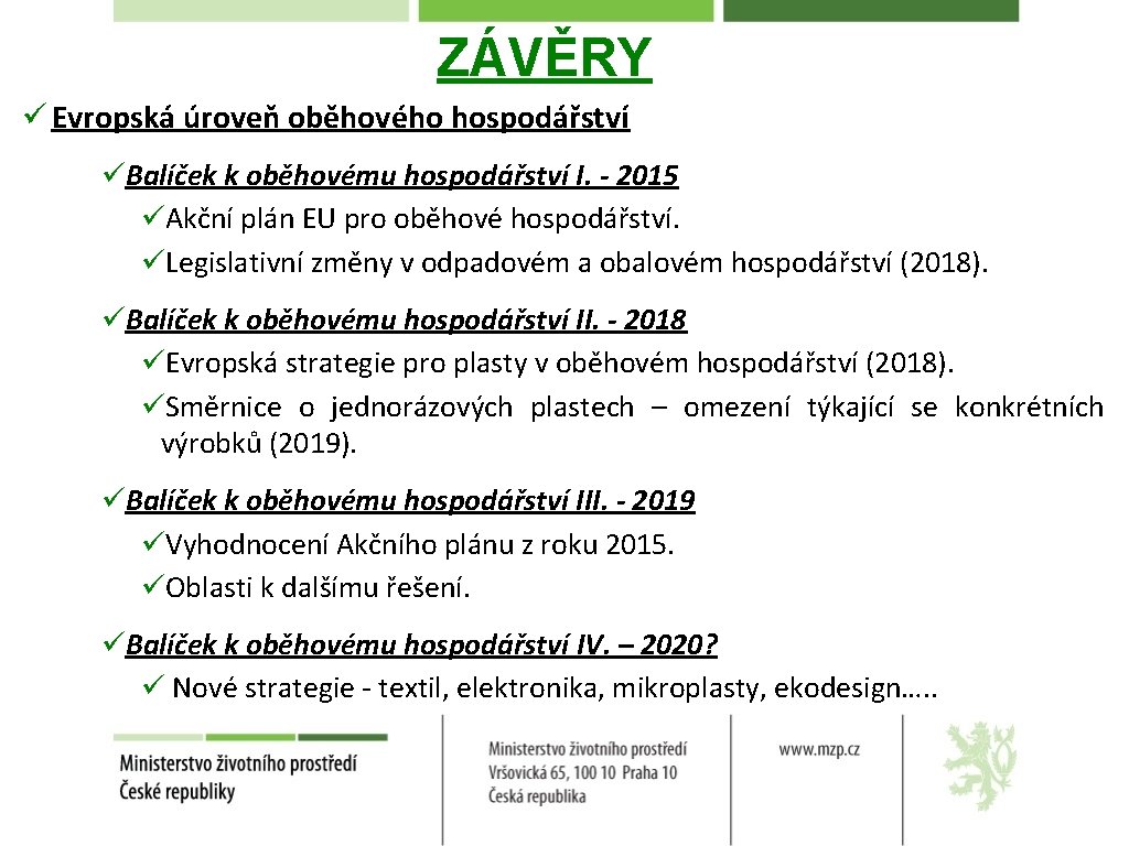 ZÁVĚRY ü Evropská úroveň oběhového hospodářství üBalíček k oběhovému hospodářství I. - 2015 üAkční