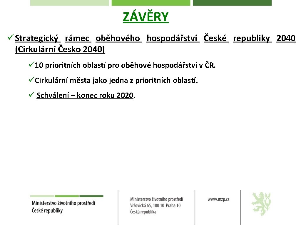 ZÁVĚRY ü Strategický rámec oběhového hospodářství České republiky 2040 (Cirkulární Česko 2040) ü 10