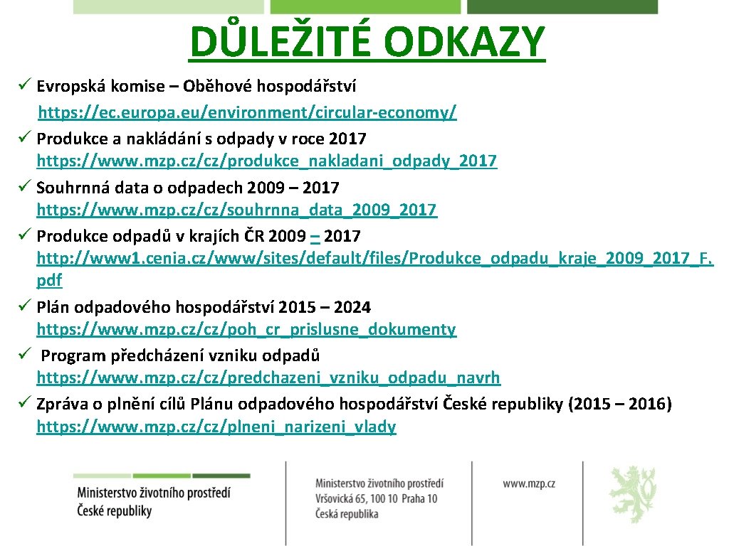 DŮLEŽITÉ ODKAZY ü Evropská komise – Oběhové hospodářství https: //ec. europa. eu/environment/circular-economy/ ü Produkce