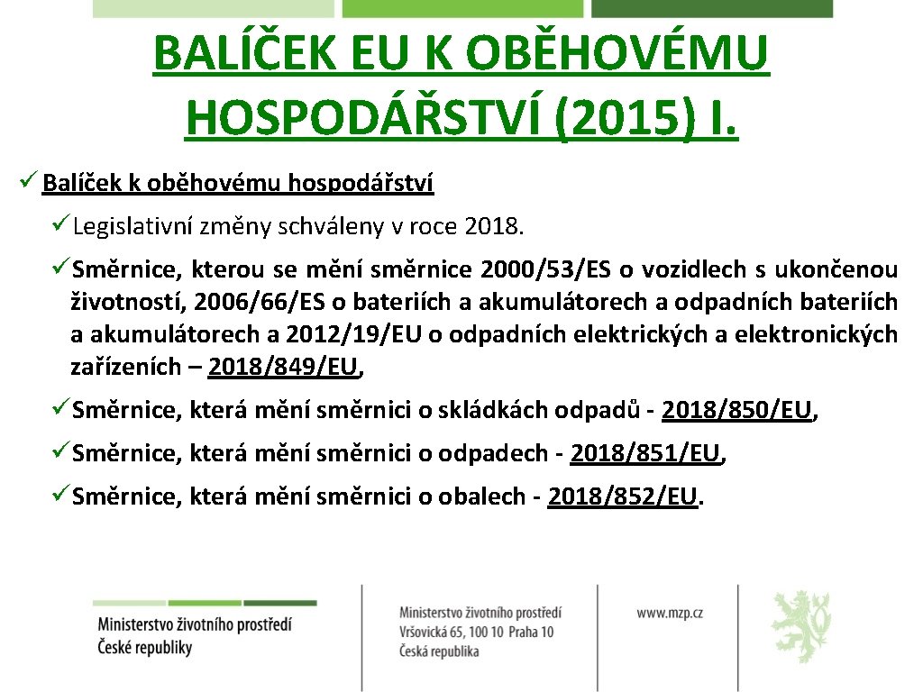 BALÍČEK EU K OBĚHOVÉMU HOSPODÁŘSTVÍ (2015) I. ü Balíček k oběhovému hospodářství üLegislativní změny
