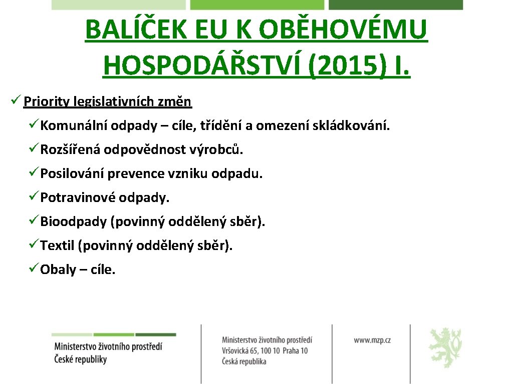 BALÍČEK EU K OBĚHOVÉMU HOSPODÁŘSTVÍ (2015) I. ü Priority legislativních změn üKomunální odpady –
