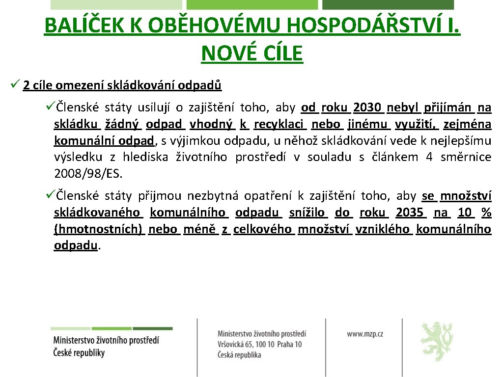 BALÍČEK K OBĚHOVÉMU HOSPODÁŘSTVÍ I. NOVÉ CÍLE ü 2 cíle omezení skládkování odpadů üČlenské