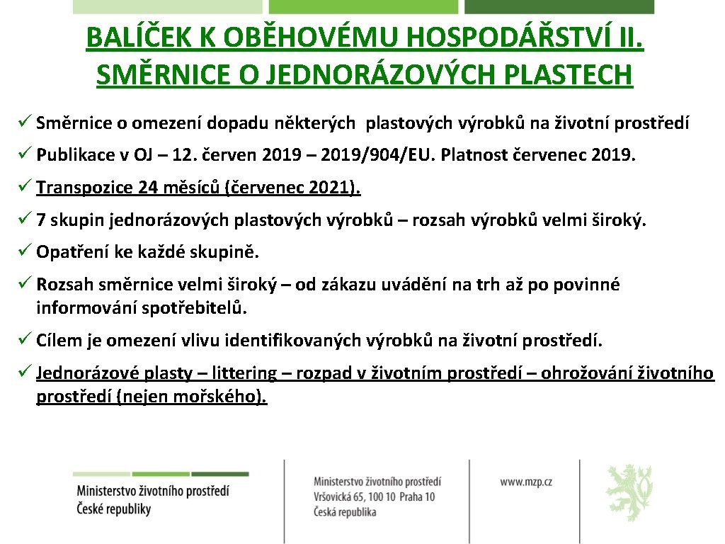 BALÍČEK K OBĚHOVÉMU HOSPODÁŘSTVÍ II. SMĚRNICE O JEDNORÁZOVÝCH PLASTECH ü Směrnice o omezení dopadu