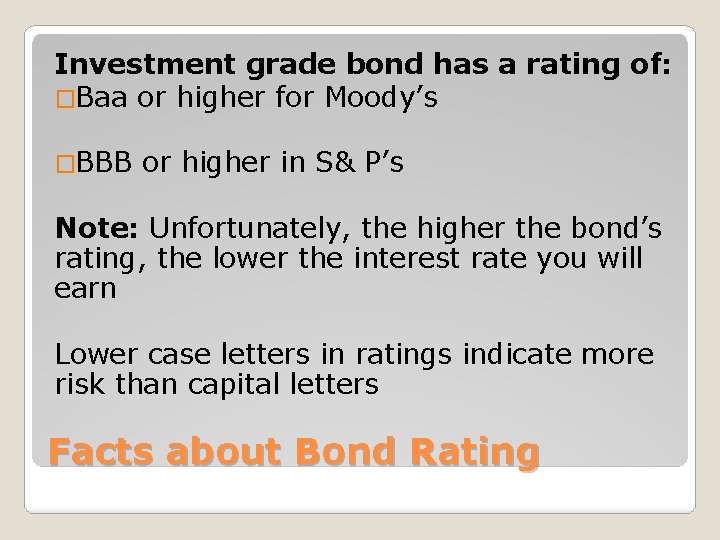 Investment grade bond has a rating of: �Baa or higher for Moody’s �BBB or