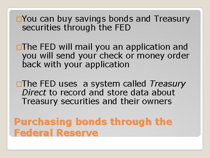 �You can buy savings bonds and Treasury securities through the FED �The FED will