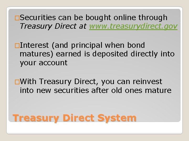 �Securities can be bought online through Treasury Direct at www. treasurydirect. gov �Interest (and