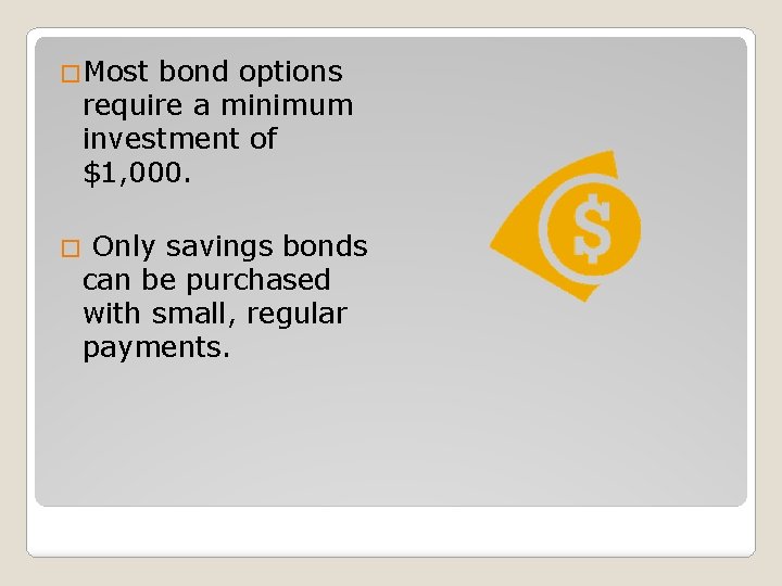 �Most bond options require a minimum investment of $1, 000. Only savings bonds can