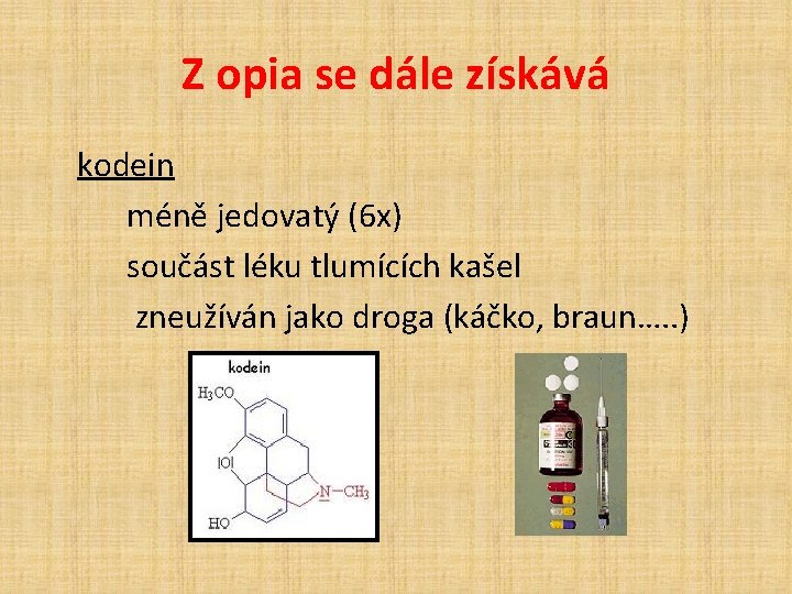 Z opia se dále získává kodein méně jedovatý (6 x) součást léku tlumících kašel