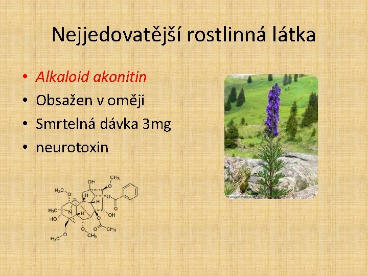 Nejjedovatější rostlinná látka • • Alkaloid akonitin Obsažen v oměji Smrtelná dávka 3 mg