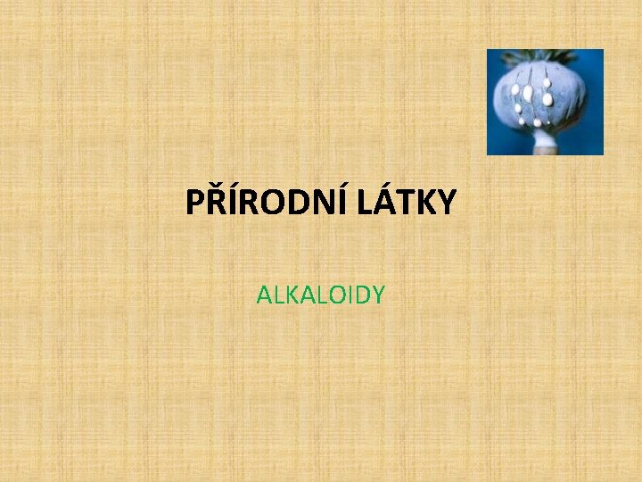 PŘÍRODNÍ LÁTKY ALKALOIDY 