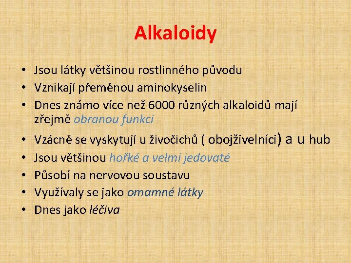 Alkaloidy • Jsou látky většinou rostlinného původu • Vznikají přeměnou aminokyselin • Dnes známo