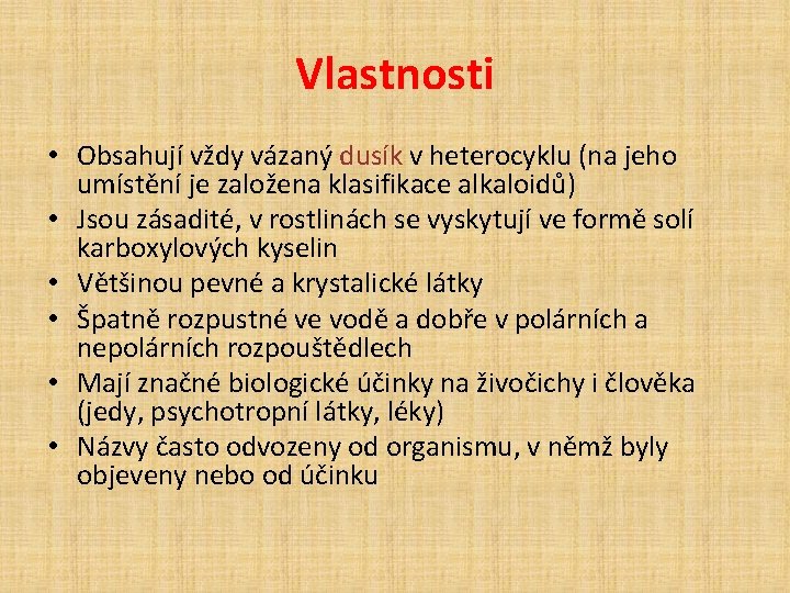 Vlastnosti • Obsahují vždy vázaný dusík v heterocyklu (na jeho umístění je založena klasifikace