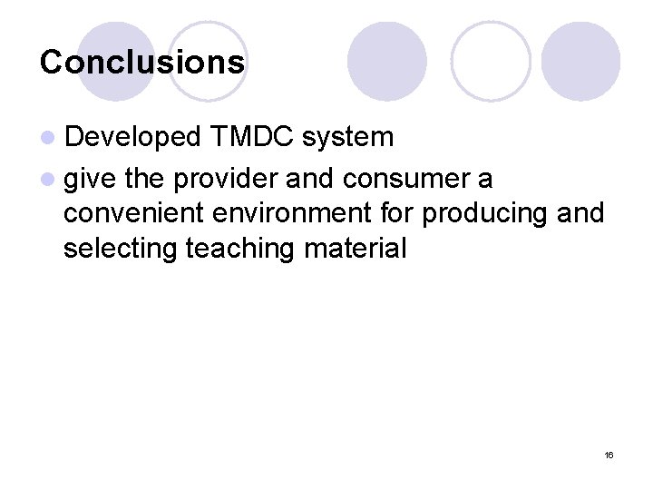 Conclusions l Developed TMDC system l give the provider and consumer a convenient environment