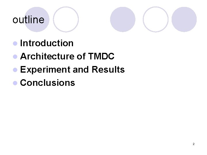 outline l Introduction l Architecture of TMDC l Experiment and Results l Conclusions 2