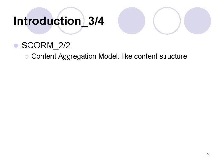 Introduction_3/4 l SCORM_2/2 ¡ Content Aggregation Model: like content structure 5 
