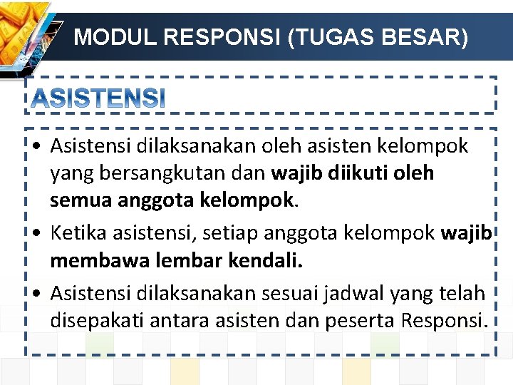 MODUL RESPONSI (TUGAS BESAR) • Asistensi dilaksanakan oleh asisten kelompok yang bersangkutan dan wajib