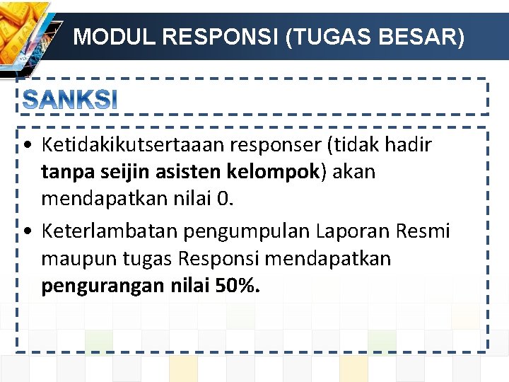 MODUL RESPONSI (TUGAS BESAR) • Ketidakikutsertaaan responser (tidak hadir tanpa seijin asisten kelompok) akan